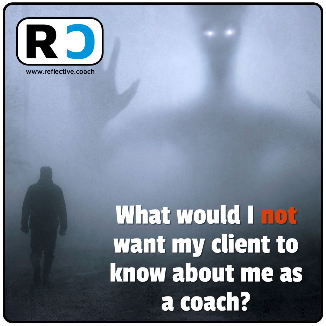 Reflective Coach Supervision Reflection Card 017 - What would I not want my clients to know about me as a coach?